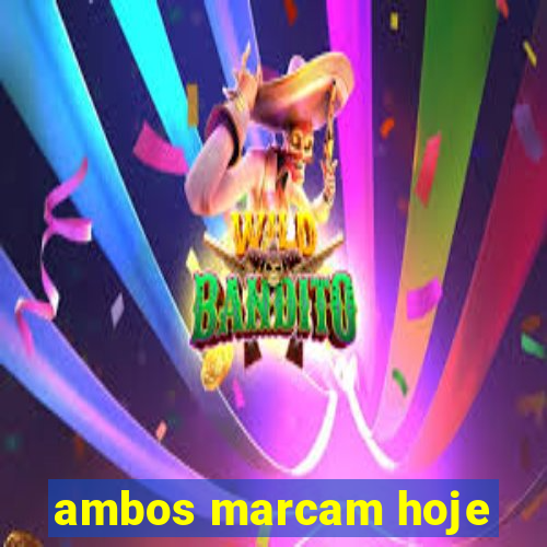 ambos marcam hoje